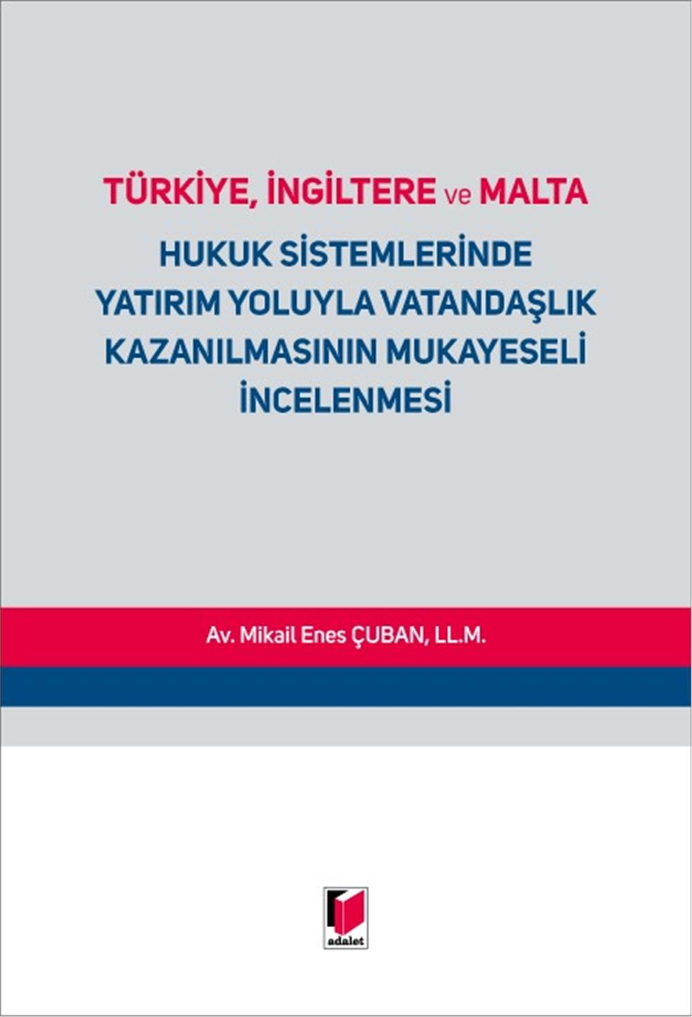 Türkiye, İngiltere ve Malta Hukuk Sistemlerinde Yatırım Yoluyla Vatandaşlık Kazanılmasının Mukayeseli İncelenmesi