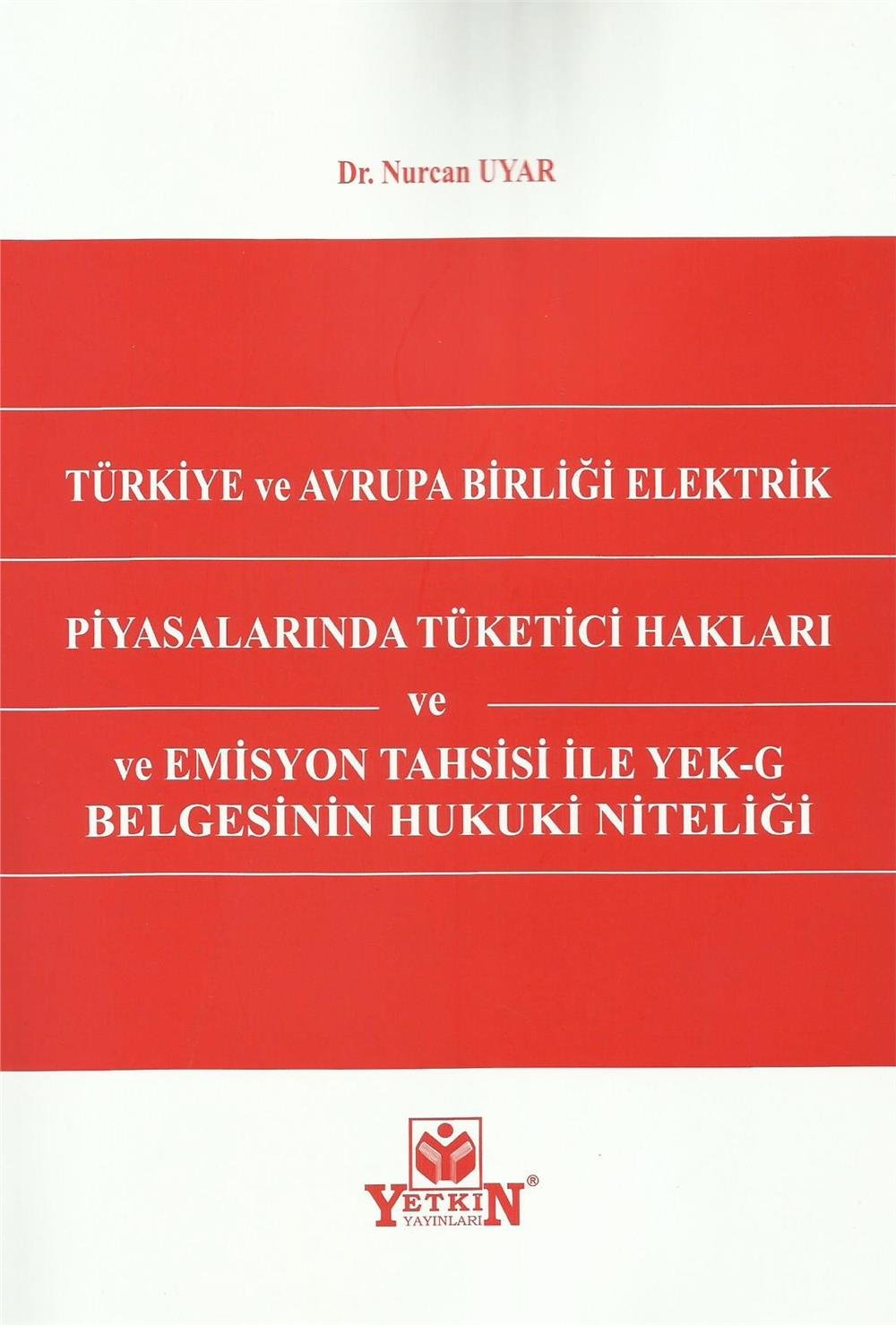 Türkiye ve Avrupa Birliği Elektrik Piyasalarında Tüketici Hakları ve Emisyon Tahsisi ile YEK–G Belgesinin Hukuki Niteliği