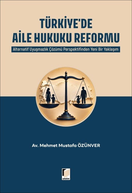 Türkiye'de Aile Hukuku Reformu: Alternatif Uyuşmazlık Çözümü Perspektifinden Yeni Bir Yaklaşım