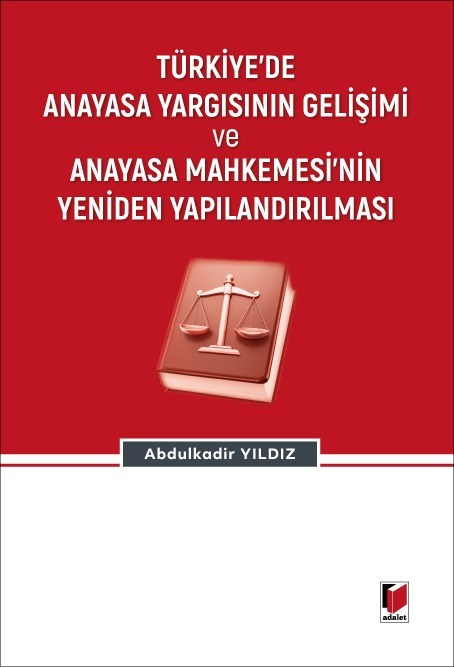 Türkiye'de Anayasa Yargısının Gelişimi Ve Anayasa Mahkemesi'nin Yeniden Yapılandırılması