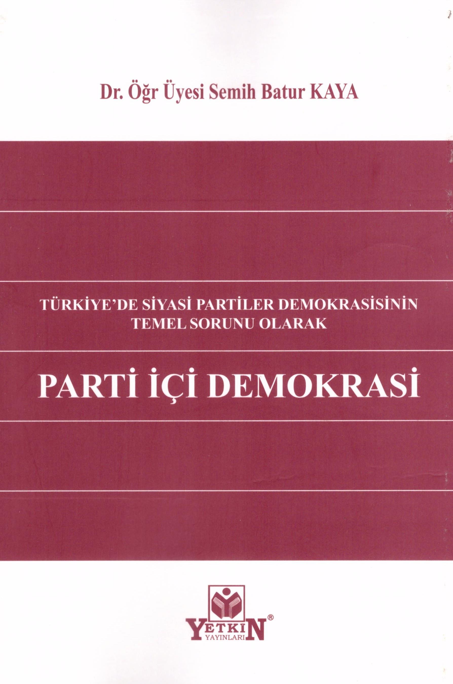 Türkiye'de Siyasi Partiler Demokrasisinin Temel Sorunu Olarak Parti İçi Demokrasi