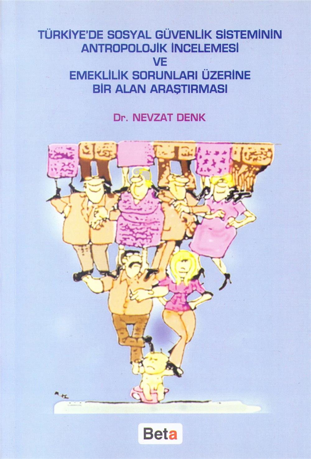 Türkiye'de Sosyal Güvenlik Sisteminin Antropolojik İncelemesi ve Emeklilik Sorunları Üzerine Bir Alan Araştırması