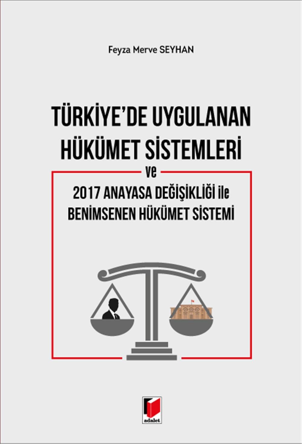 Türkiye'de Uygulanan Hükümet Sistemleri ve 2017 Anayasa Değişikliği ile Benimsenen Hükümet Sistemi