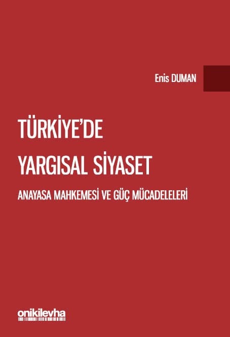 Türkiye'de Yargısal Siyaset: Anayasa Mahkemesi ve Güç Mücadeleleri