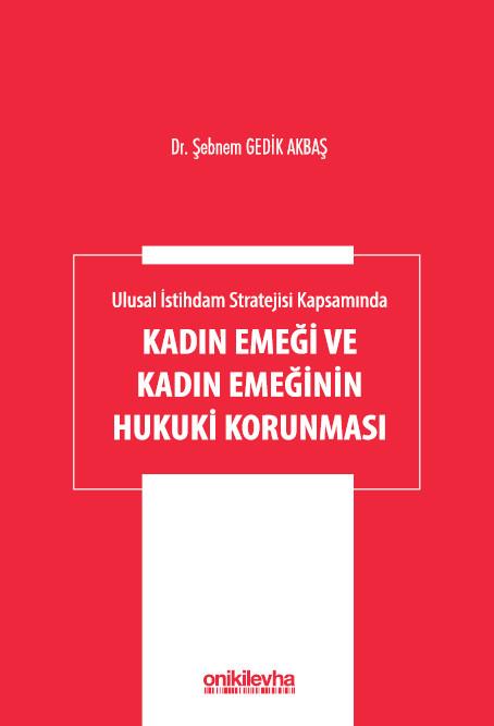 Ulusal İstihdam Stratejisi Kapsamında Kadın Emeği ve Kadın Emeğinin Hukuki Korunması
