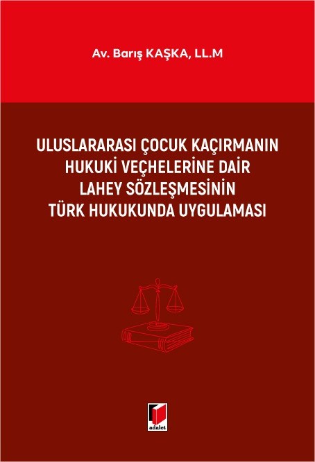 Uluslararası Çocuk Kaçırmanın Hukuki Veçhelerine Dair Lahey Sözleşmesinin Türk Hukukunda Uygulaması