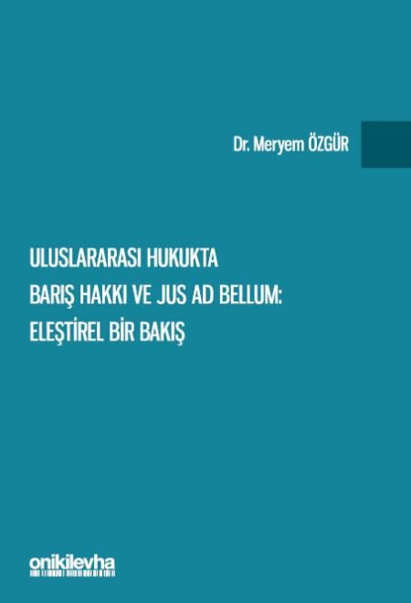 Uluslararası Hukukta Barış Hakkı ve Jus ad Bellum: Eleştirel Bir Bakış