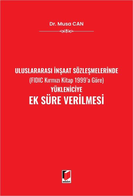 Uluslararası İnşaat Sözleşmelerinde (FIDIC Kırmızı Kitap 1999'a Göre) Yükleniciye Ek Süre Verilmesi