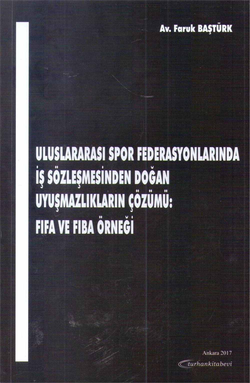 Uluslararası Spor Federasyonlarında İş Sözleşmesinden Doğan Uyuşmazlıkların Çözümü: Fifa ve Fiba Örneği