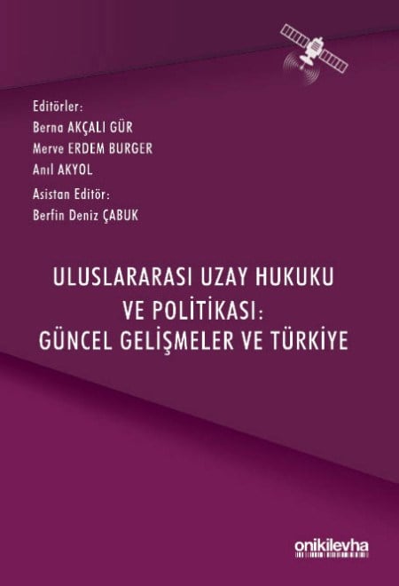 Uluslararası Uzay Hukuku ve Politikası: Güncel Gelişmeler ve Türkiye