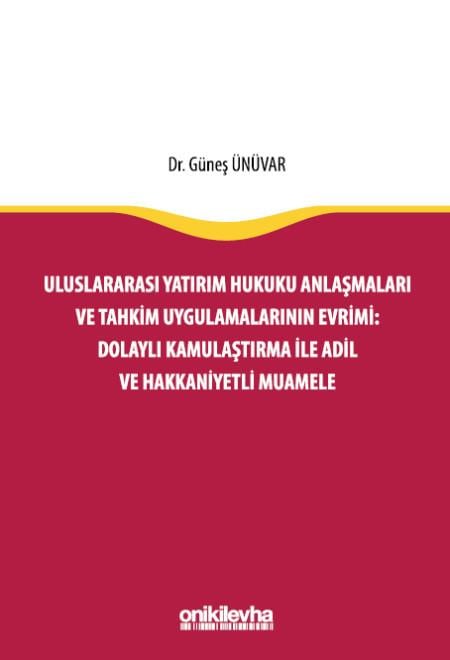 Uluslararası Yatırım Hukuku Anlaşmaları ve Tahkim Uygulamalarının Evrimi: Dolaylı Kamulaştırma ile Adil ve Hakkaniyetli Muamele