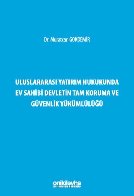 Uluslararası Yatırım Hukukunda Ev Sahibi Devletin Tam Koruma ve Güvenlik Yükümlülüğü