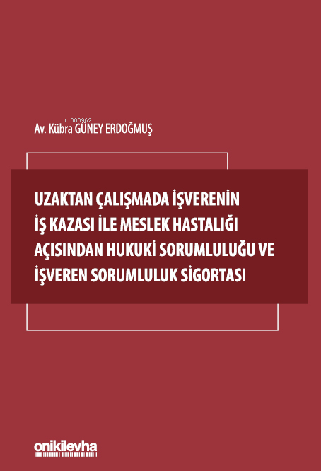 Uzaktan Çalışmada İşverenin İş Kazası İle Meslek Hastalığı Açısından Hukuki Sorumluluğu ve İşveren Sorumluluk Sigortası