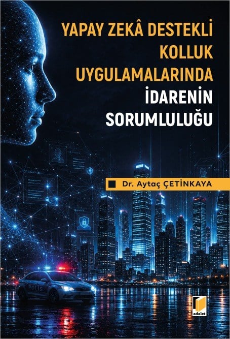 Yapay Zeka Destekli Kolluk Uygulamalarında İdarenin Sorumluluğu