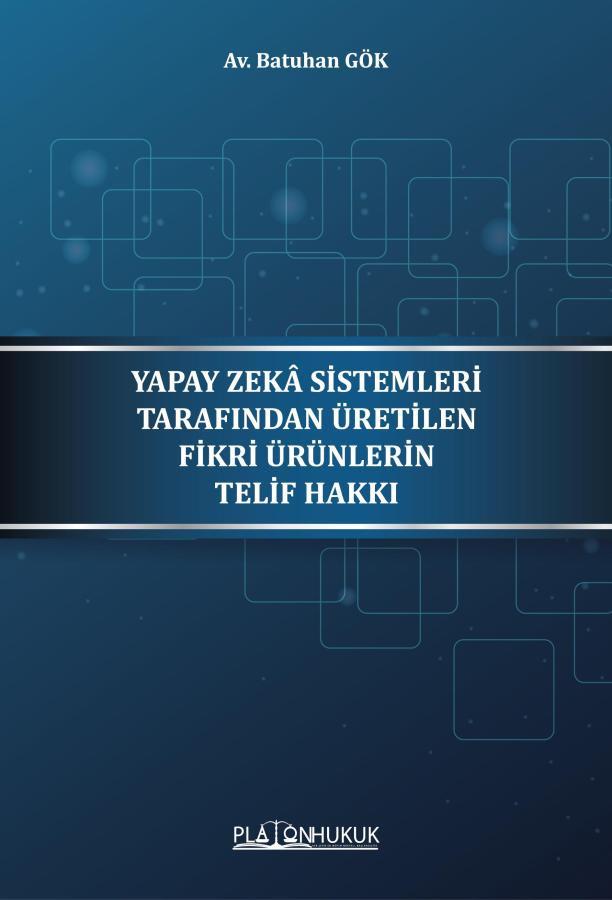Yapay Zeka Sistemleri Tarafından Üretilen Fikri Ürünlerin Telif Hakkı