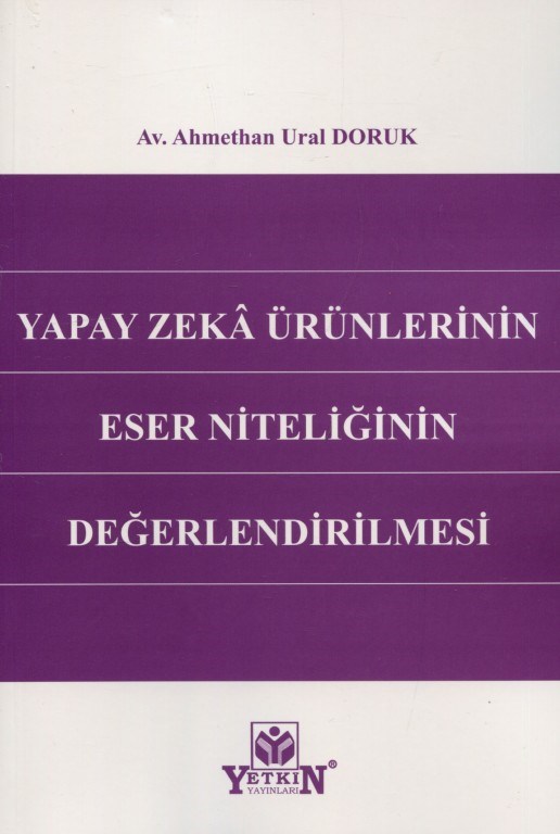Yapay Zeka Ürünlerinin Eser Niteliğinin Değerlendirilmesi