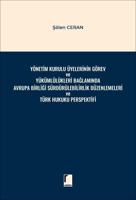 Yönetim Kurulu Üyelerinin Görev ve Yükümlülükleri Bağlamında Avrupa Birliği Sürdürülebilirlik Düzenlemeleri ve Türk Hukuku Perspektifi