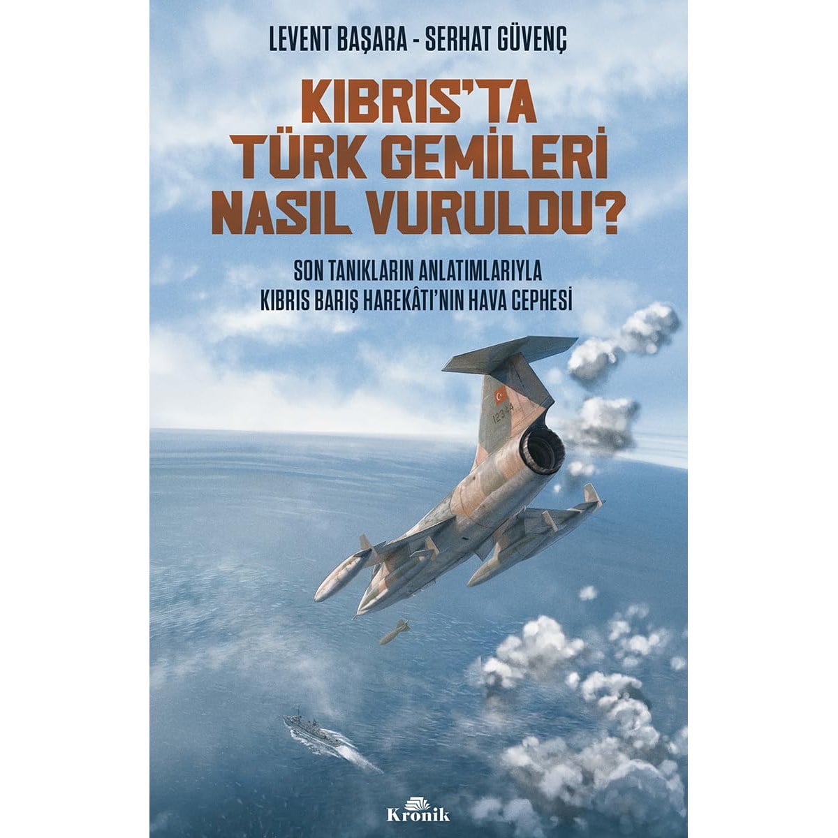 Kronik Yayınları 785 Kıbrıs'ta Türk Gemileri Nasıl Vuruldu ? Levent Başara, 432 Sayfa