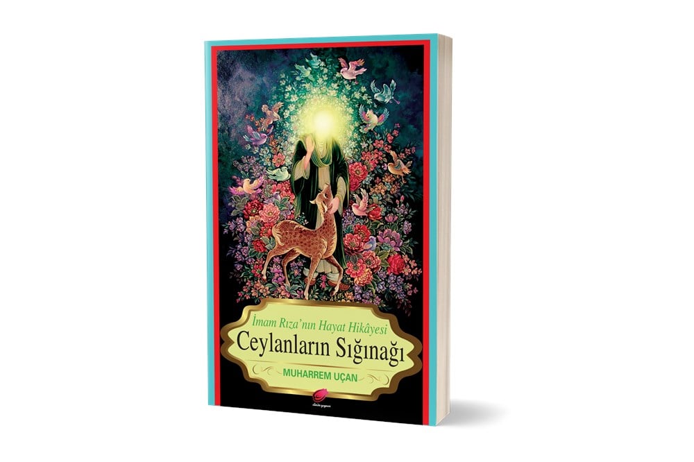 Ceylanların Sığınağı (İmam Ali Rıza'nın Hayatı)