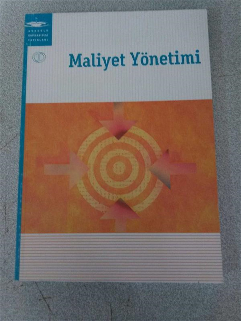 MALİYET YÖNETİMİ - ANADOLU ÜNİVERSİTESİ YAYINLARI - -