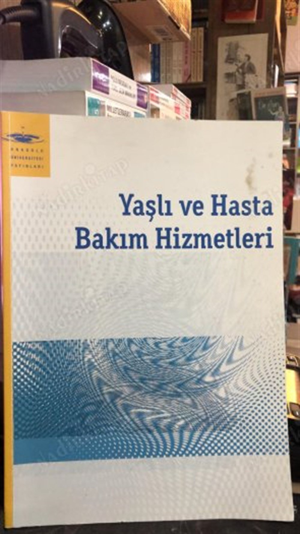 Yaşlı ve Hasta Bakım Hizmetleri - Anadolu Üniversitesi Yayınları Açıköğretim Fakültesi