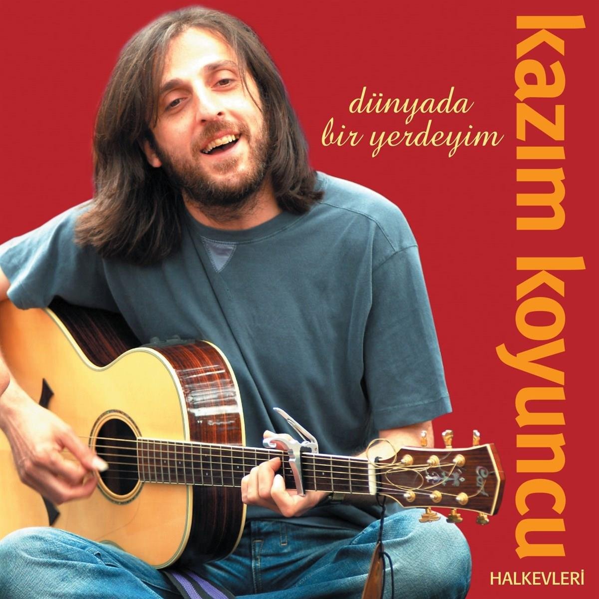 Kazım Koyuncu - Dünyada Bir Yerdeyim