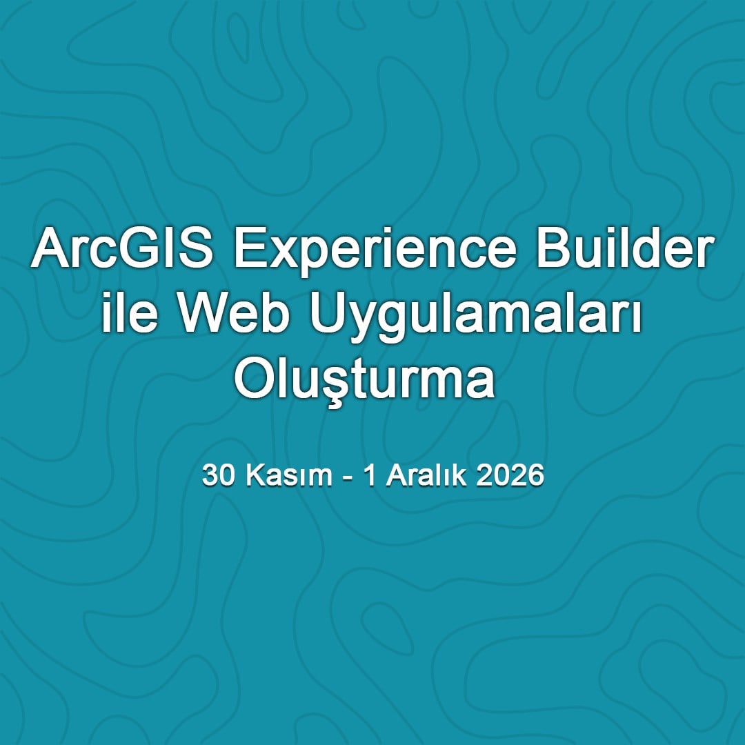 ArcGIS Experience Builder ile Web Uygulamaları Oluşturma - 30 Kasım-1 Aralık 2026