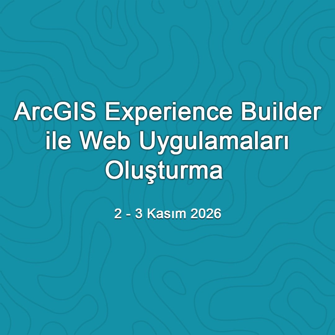 ArcGIS Experience Builder ile Web Uygulamaları Oluşturma - 2-3 Kasım 2026