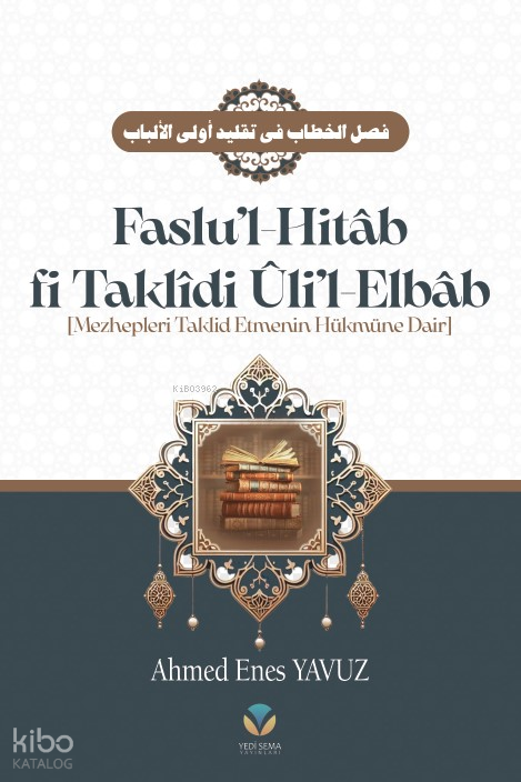 Faslu’l Hitâb (Ciltli);Mezhepleri Taklit Etmenin Hükmüne Dair