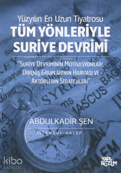Tüm Yönleriyle Suriye Devrimi;Suriye Devriminin Motivasyonları, Direniş Gruplarının Haritası ve Aktörlerin Stratejileri