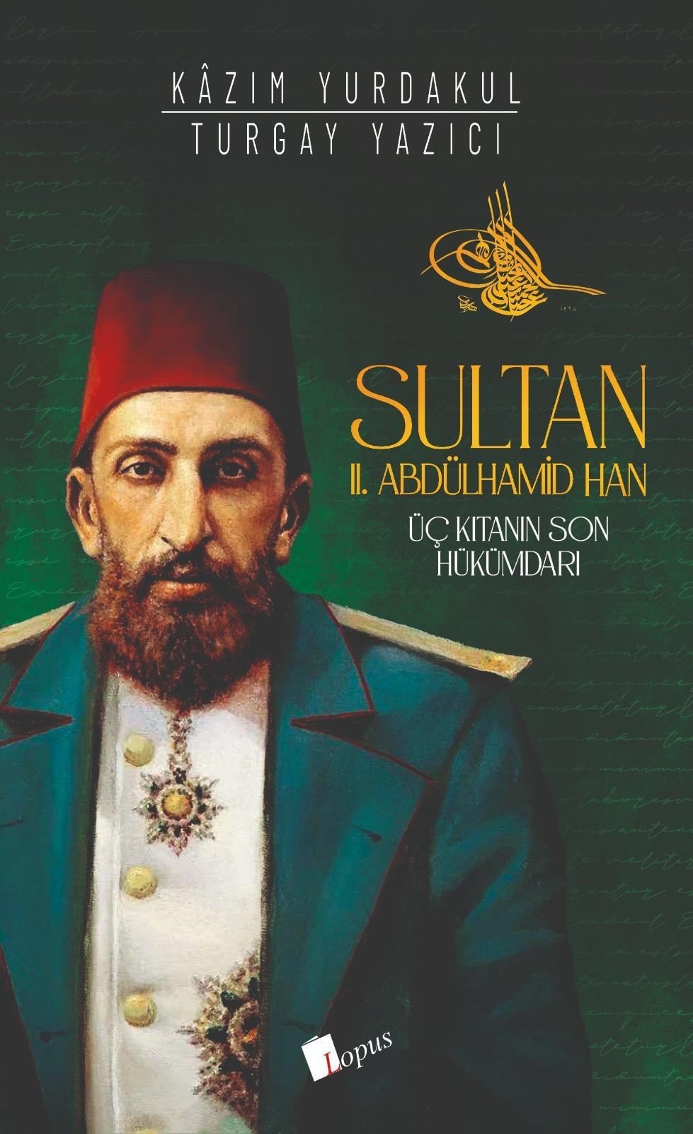 Lopus YayınlarıSultan II. Abdülhamid Han : Üç Kıtanın Hükümdarı