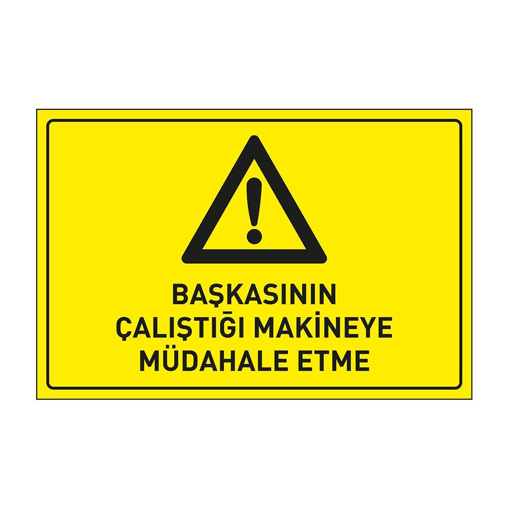 Başkasının Çalıştığı Makinaya Müdahale Etme LevhasıDikkat ve Tehlike Levhaları