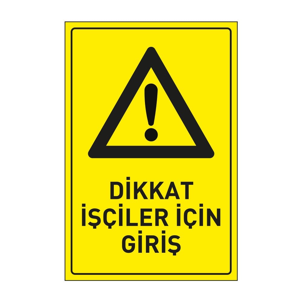 Dikkat İşçiler İçin Giriş LevhasıDikkat ve Tehlike Levhaları