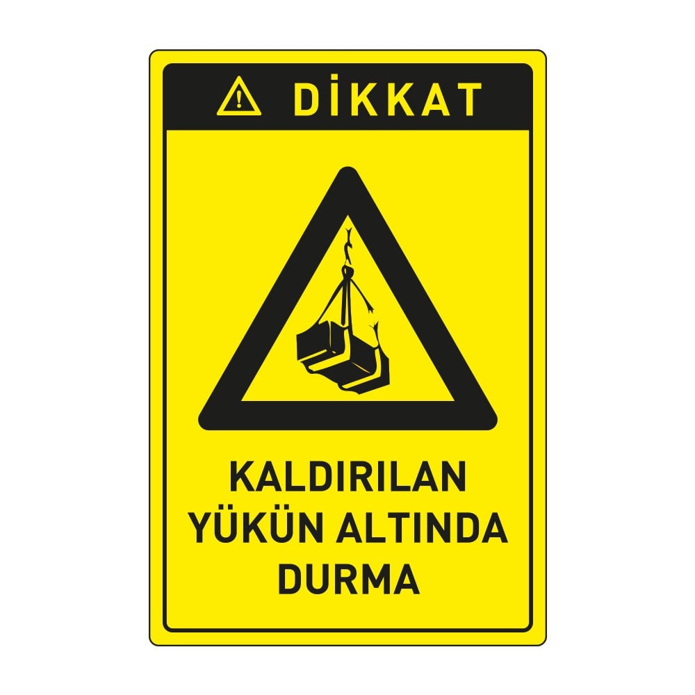 Dikkat Kaldırılan Yük Altına Girme LevhasıDikkat ve Tehlike Levhaları