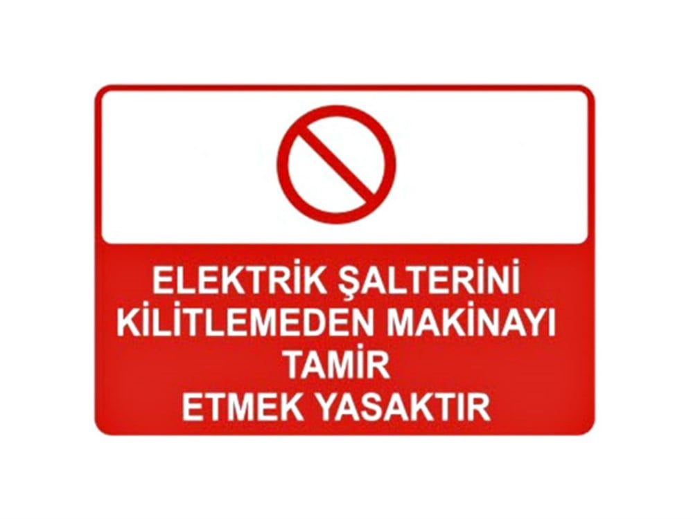 Elektrik Şalterini Kilitlemeden Makinayı Tamir Etmek Yasaktır Levhası