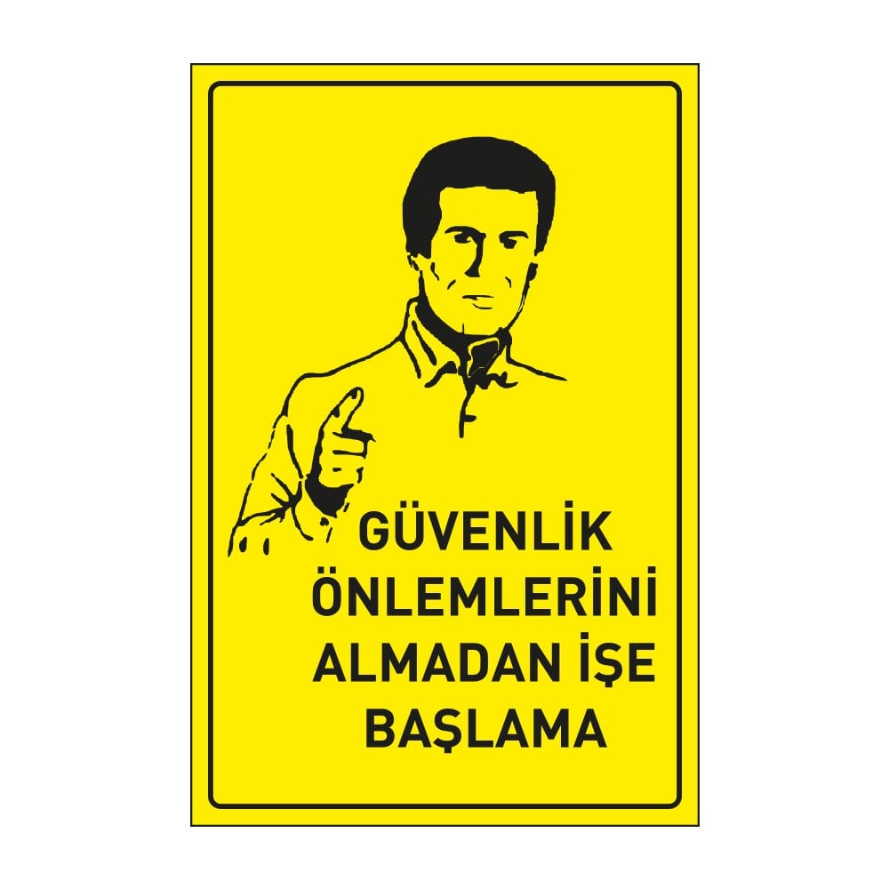 Güvenlik Önlemlerini Almadan İşe Başlama LevhasıDikkat ve Tehlike Levhaları