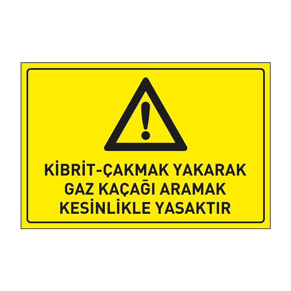 Kibrit-Çakmak Yakarak Gaz Kaçağı Aramak Kesinlikle Yasaktır LevhasıDikkat ve Tehlike Levhaları