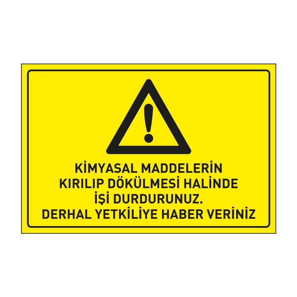 Kimyasal Maddelerin Kırılıp Dökülmesi Halinde İşi Durdurunuz Derhal Yetkiliye Haber Veriniz LevhasıDikkat ve Tehlike Levhaları