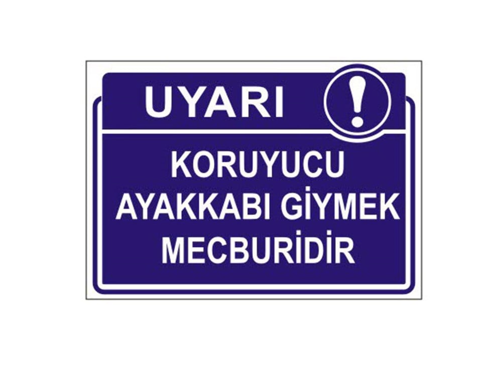 Koruyucu Ayakkabı Giymek Mecburidir Levhası