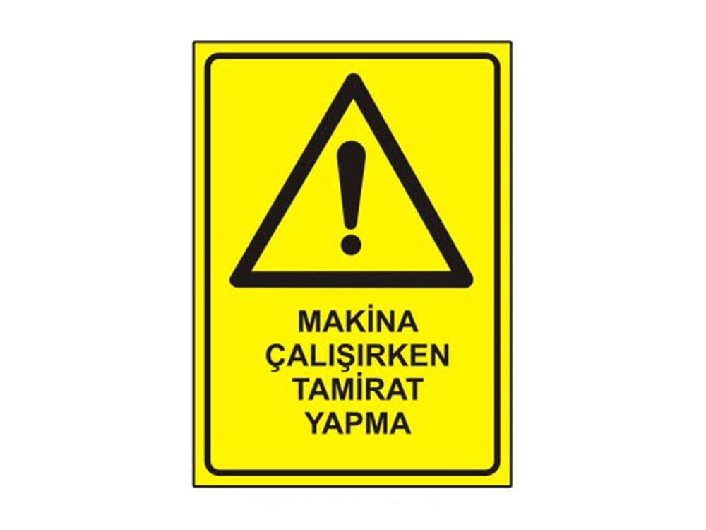 Makina Çalışırken Tamirat Yapma Levhası