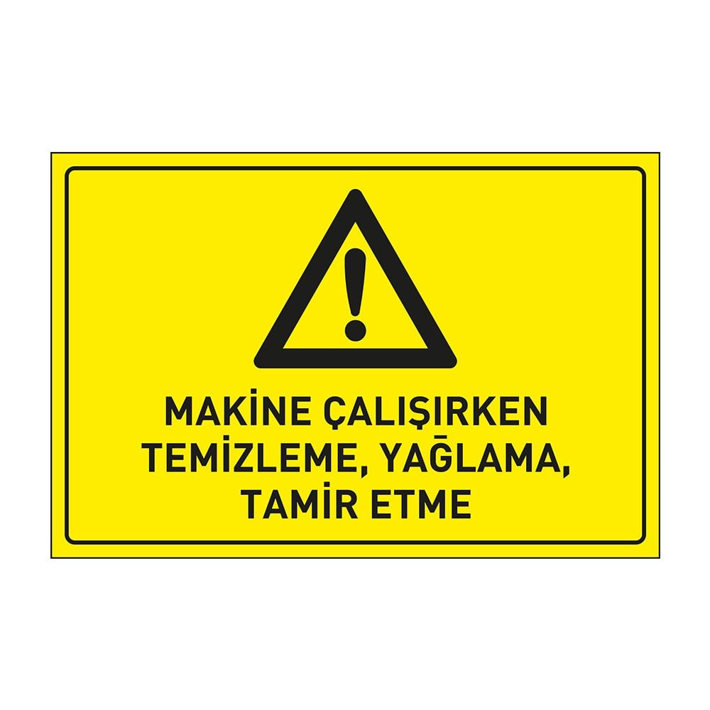 Makina Çalışırken TemizlemeYağlamaTamir Etme LevhasıDikkat ve Tehlike Levhaları
