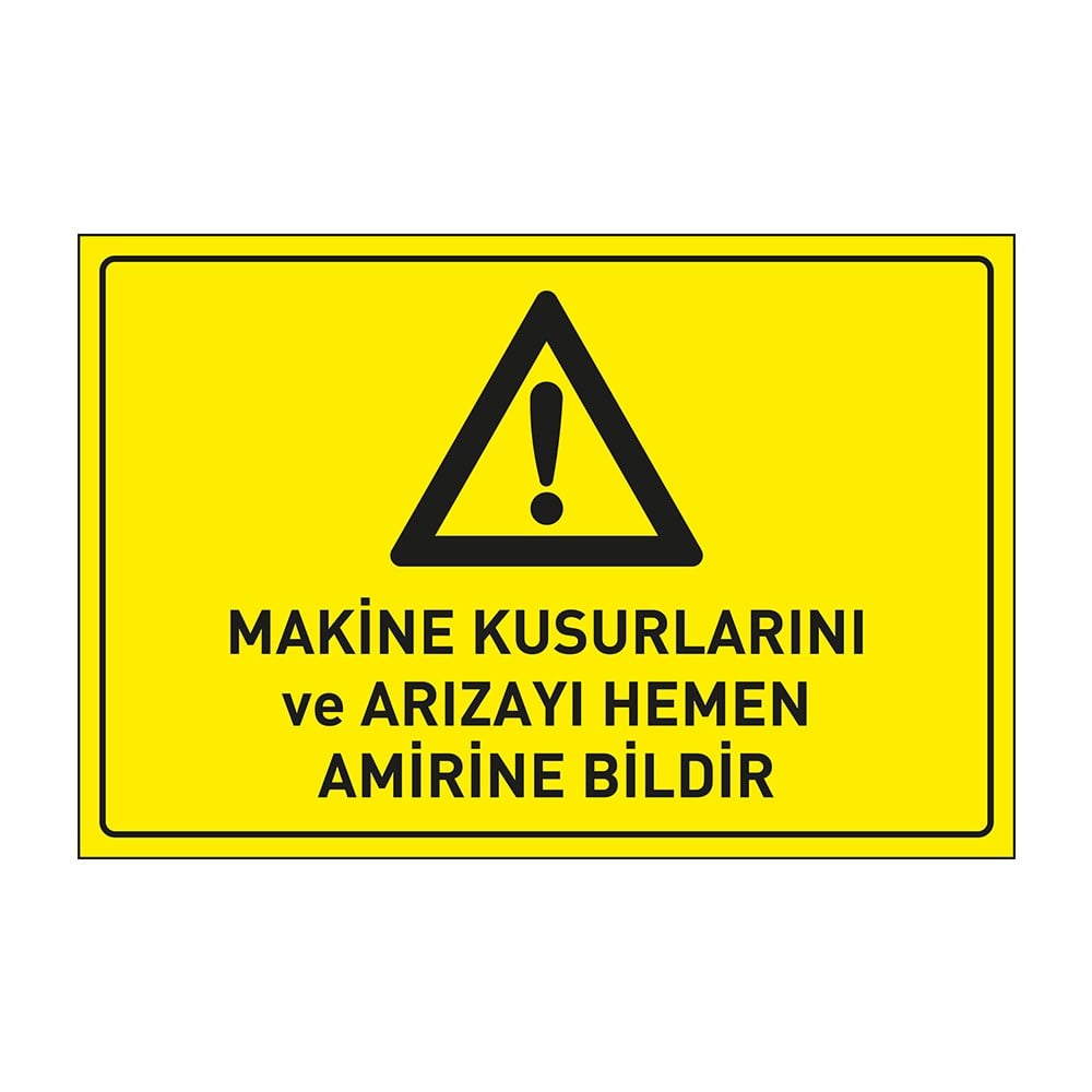 Makina Kusurlarını Ve Arızayı Hemen Amirine Bildir LevhasıDikkat ve Tehlike Levhaları