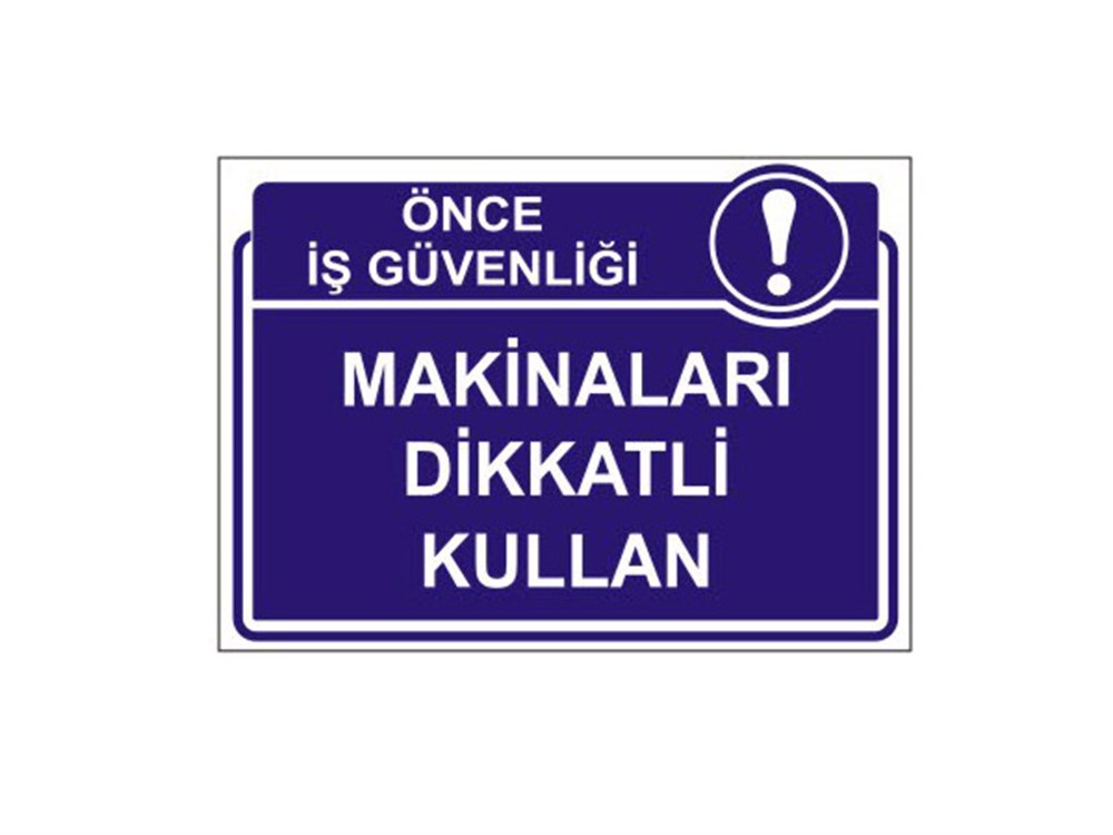 Makinaları Dikkatli Kullan Levhası