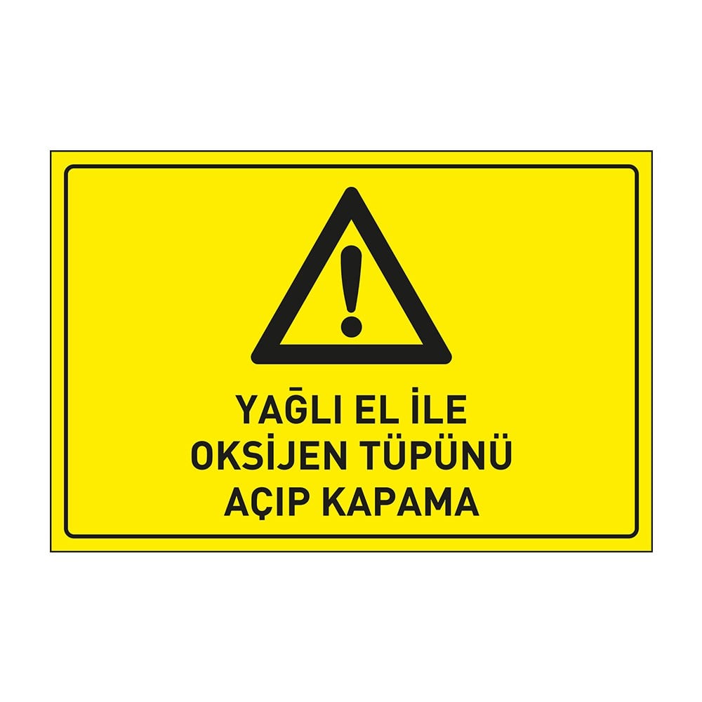Yağlı El İle Oksijen Tüpünü Açıp Kapama LevhasıDikkat ve Tehlike Levhaları