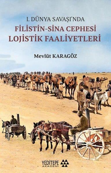 Mevlüt KaragözAraştırma - İnceleme1.Dünya Savaşı'nda Filistin-Sina Cephesi Lojistik Faaliyetleri