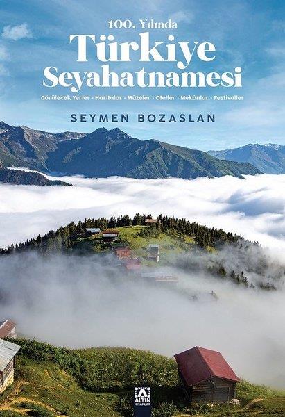 Seymen BozaslanGezi Rehberi Kitapları100.Yılında Türkiye Seyahatnamesi: Görülecek Yerler - Haritalar - Müzeler - Oteller - Mekanlar - Festivaller