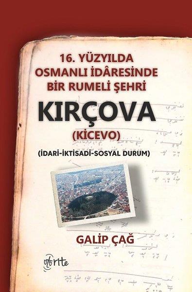 Galip ÇağOsmanli Tarihi16.Yüzyılda Osmanlı İdaresinde Bir Rumeli Şehri Kırçova-İdari İktidadi Sosyal Durum