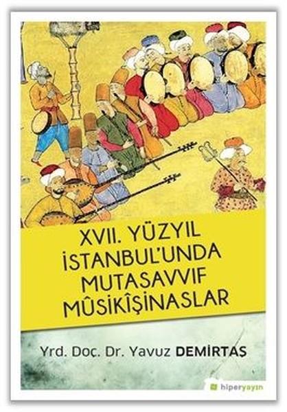 Yavuz DemirtaşMüzik Kitapları17.Yüzyıl İstanbul'unda Mutasavvıf Musikışinaslar