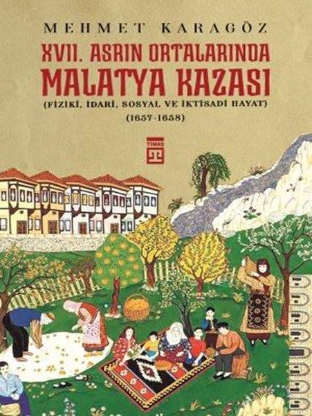 Mehmet KaragözAraştırma - İnceleme17. Asrın Ortalarında Malatya Kazası