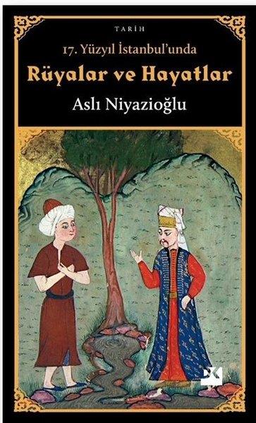 Aslı NiyazioğluAndere17. Yüzyıl İstanbul'unda Rüyalar ve Hayatlar